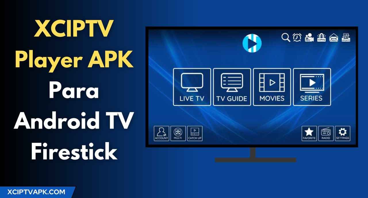 XCIPTV Player APK para Android TV & Firestick